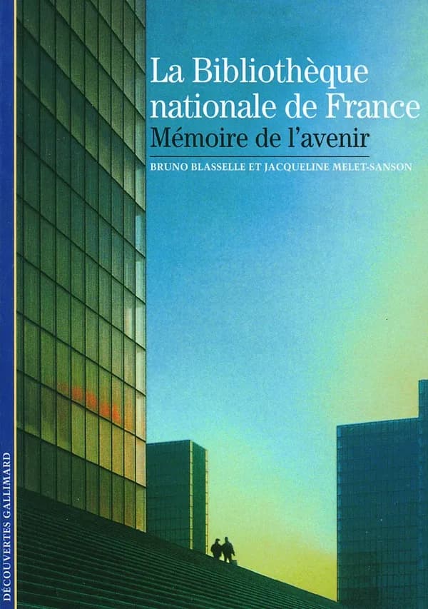 La Bibliothèque nationale de France : mémoire de l'avenir ([Nouvelle éd.]) Bruno Blasselle et Jacqueline Melet-Sanson