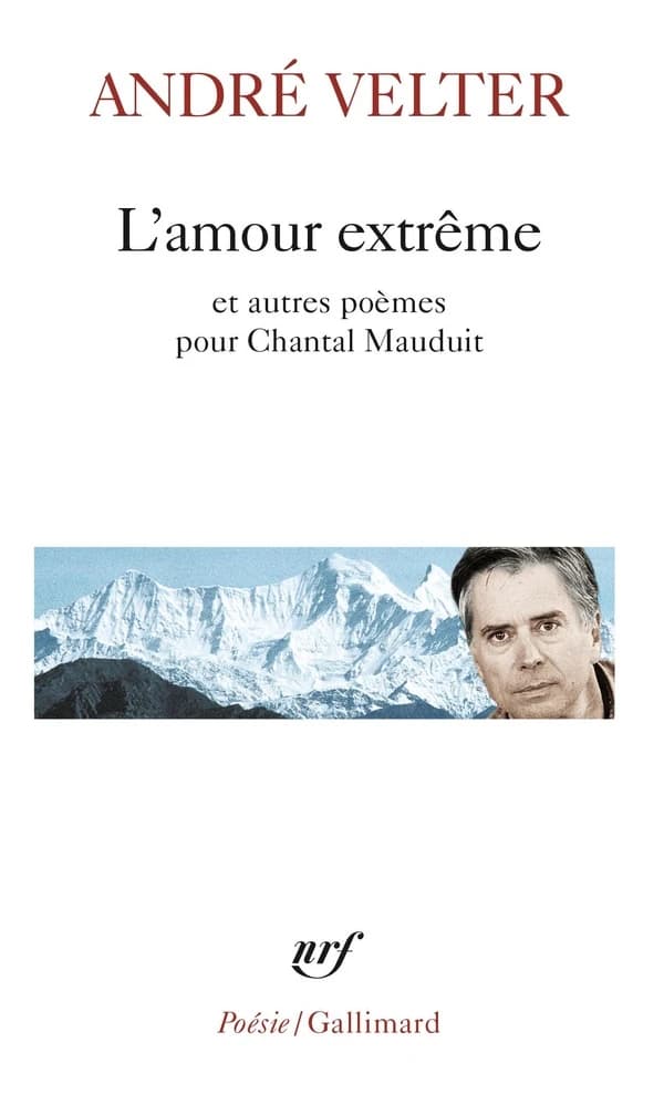 L'amour extrême ; précédé de Le septième sommet ; et suivi de Une autre altitude : poèmes pour Chantal Mauduit