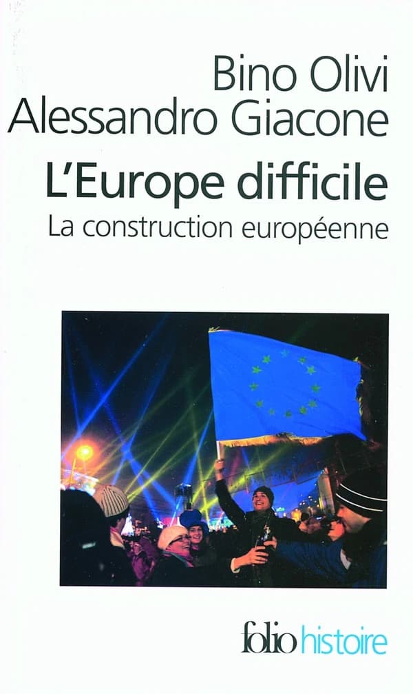 L'Europe difficile : histoire politique de la construction européenne (Nouv. éd. refondue, mise à jour et augmentée) Bino Olivi, Alessandro Giacone