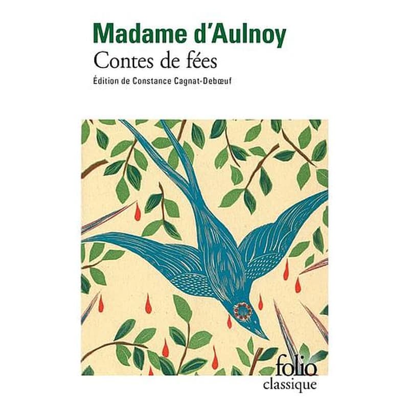 Contes de fées (Éd. de Constance Cagnat-Debœuf) madame d' Aulnoy ; textes choisis, présentés, établis et annotés par Constance Cagnat-Debœuf, ...