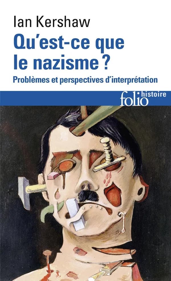 Qu'est-ce que le nazisme ? : problèmes et perspectives d'interprétation (Nouv. éd. augm. et mise à jour) Ian Kershaw ; trad. de l'anglais par Jacqueline Carnaud