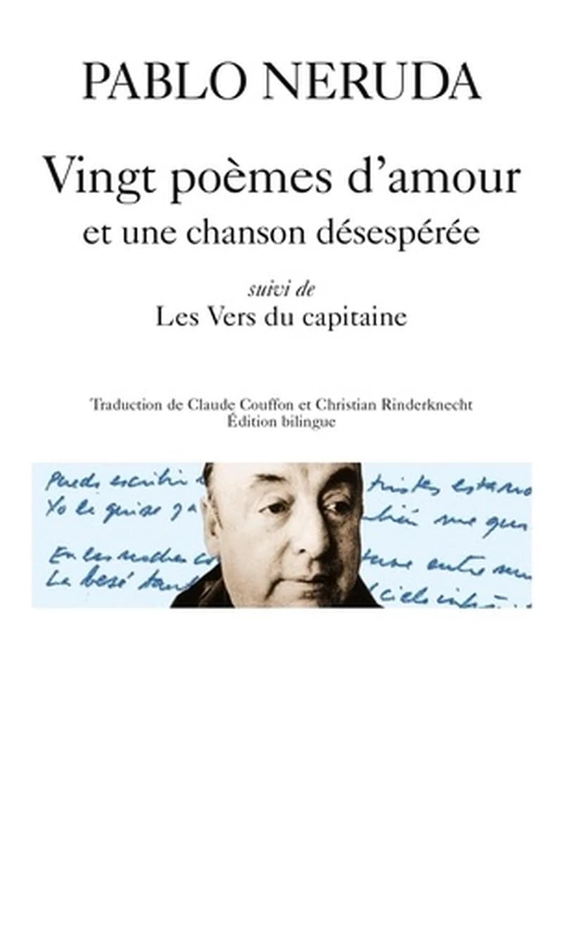 Vingt poèmes d'amour et une chanson désespérée ; suivi de Les vers du capitaine (Éd. bilingue) Pablo Neruda ; trad. de Claude Couffon et Christian Rinderknecht