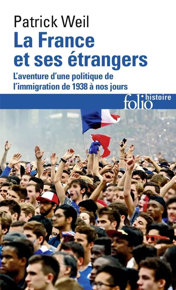 La France et ses étrangers : l'aventure d'une politique d'immigration de 1938 à nos jours (Nouv. éd. refondue) Patrick Weil