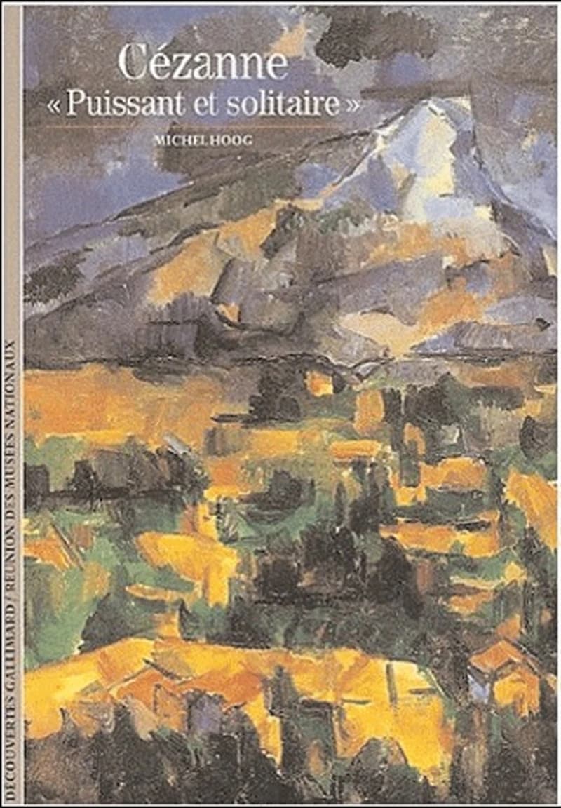Cézanne : puissant et solitaire ([Nouvelle éd.]) Michel Hoog
