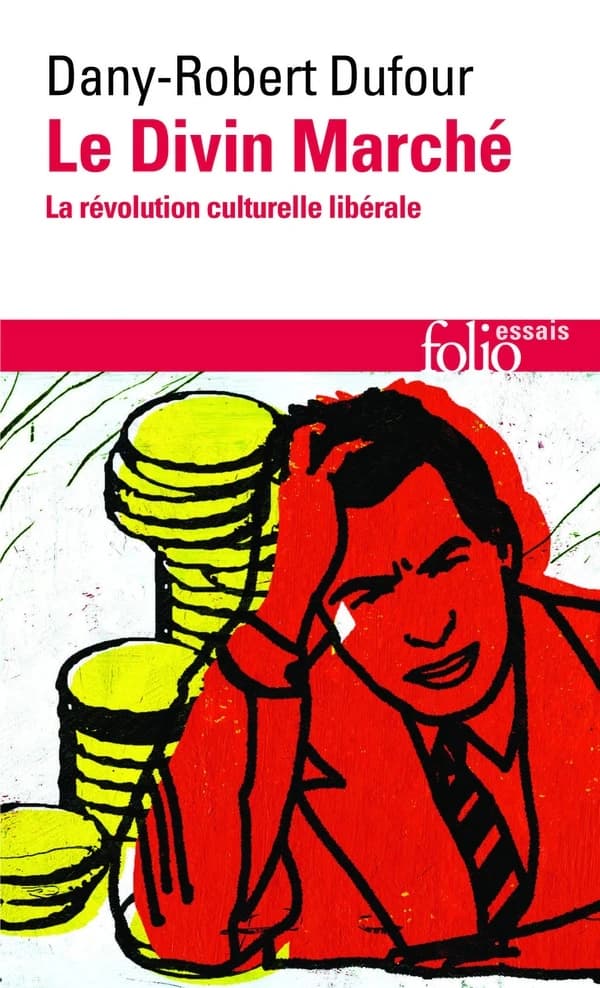 Le divin marché : la révolution culturelle libérale ([Nouvelle éd.]) Dany-Robert Dufour