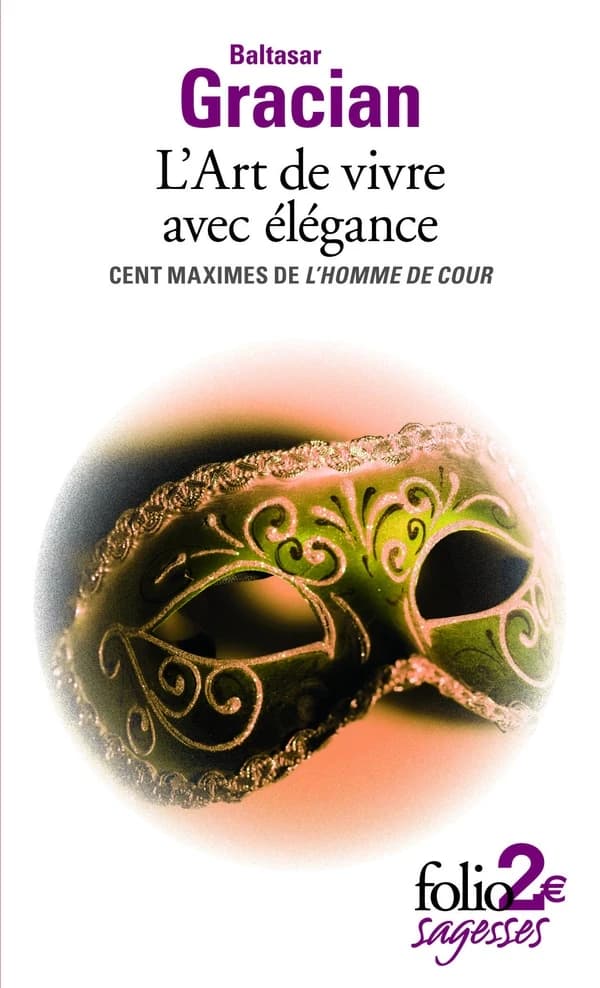 L'art de vivre avec élégance : cent maximes de "L'homme de cour"