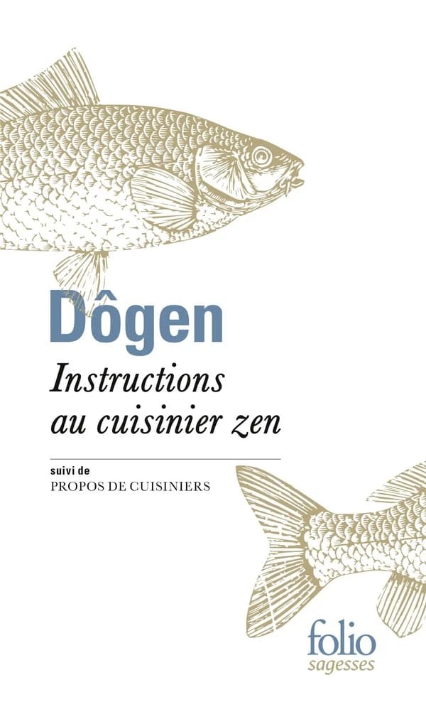 Instructions au cuisinier zen ; suivi de Propos de cuisiniers