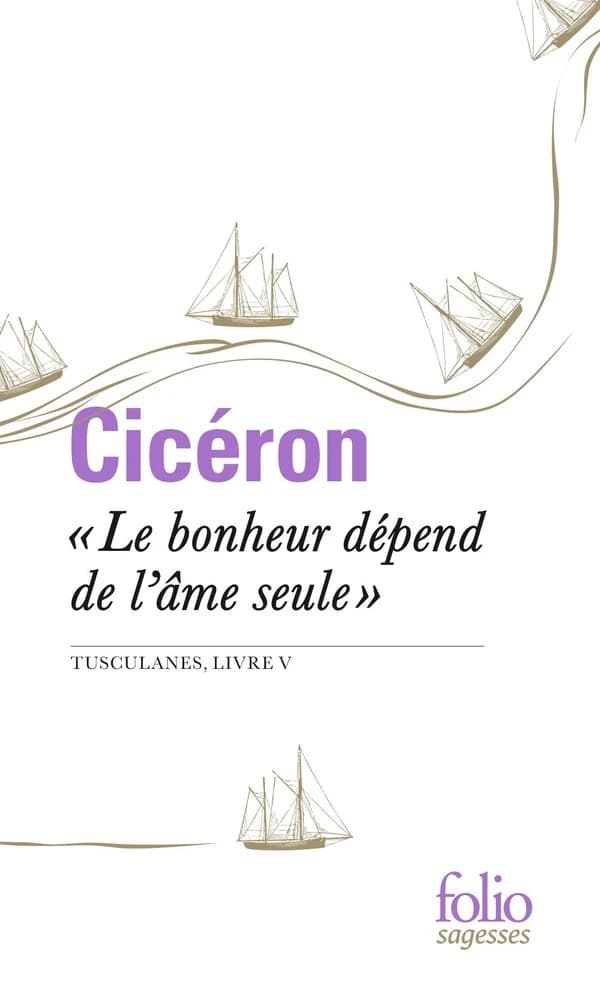 Le bonheur dépend de l'âme seule : "Tusculanes", livre V