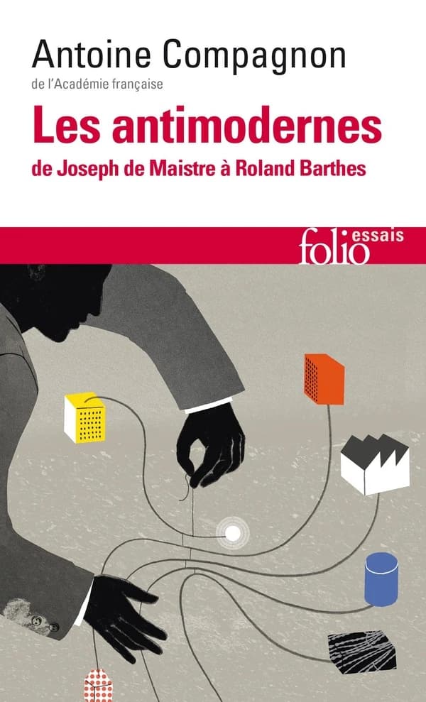 Les Antimodernes : De Joseph de Maistre à Roland Barthes