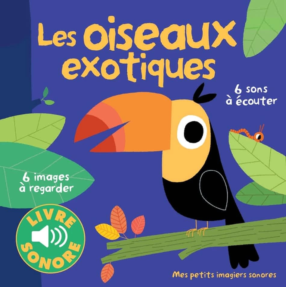 Les oiseaux exotiques : 6 images à regarder, 6 sons à écouter