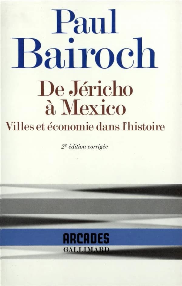 De Jéricho à Mexico : villes et économie dans l'histoire (2e éd. corr.) Paul Bairoch