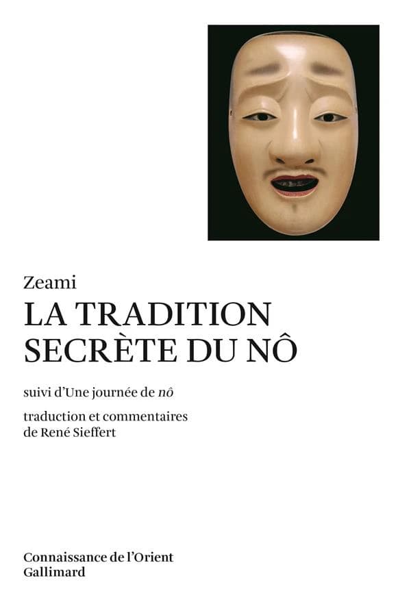 La Tradition secrète du nô ; (suivi) de Une journée de nô