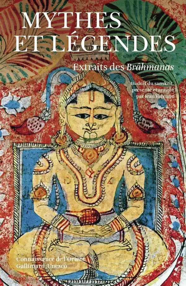 Mythes et légendes extraits des Brâhmanas, [des Upaniṣad et des Saṁhitā]