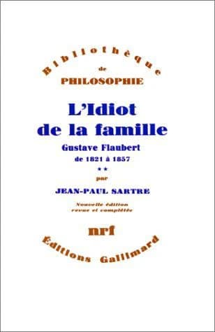 L'idiot de la famille. 2 : Gustave Flaubert de 1821 à 1857 (Nouv. éd. rev. et compl.) Jean-Paul Sartre