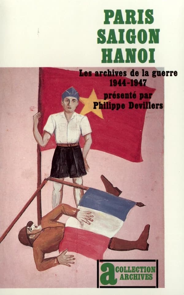Paris-Saigon-Hanoi : les archives de la guerre, 1944-1947