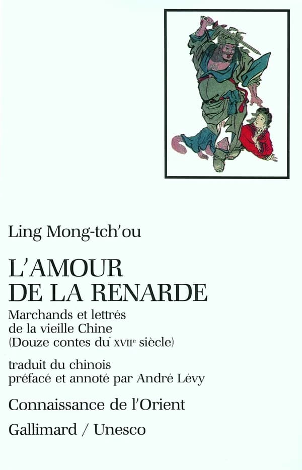 L'amour de la renarde : marchands et lettrés de la vieille Chine, par Ling Mong-tch'ou : douze contes du XVIIe siècle