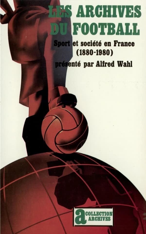 Les Archives du football : sport et société en France, 1880-1980
