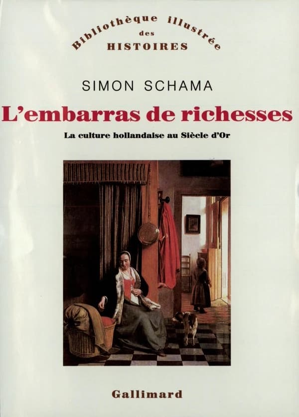 L'embarras de richesses : une interprétation de la culture hollandaise au siècle d'Or