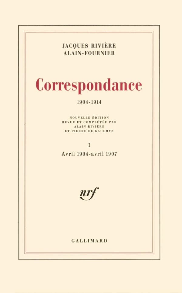 Correspondance : 1904-1914 (Nouv. éd...) Jacques Rivière, Alain-Fournier ; préf. et notes par Pierre de Gaulmyn