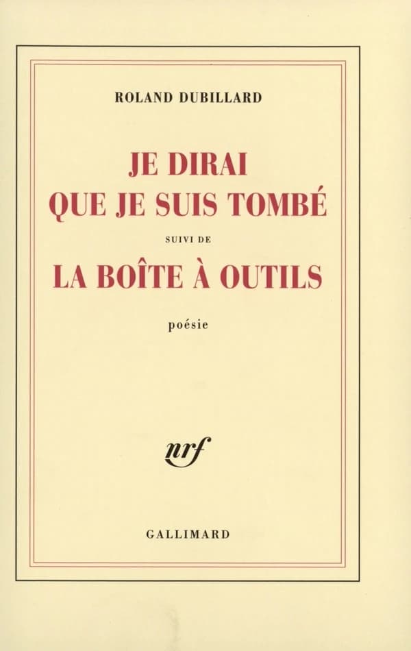 Je dirai que je suis tombé ; suivi de La boîte à outils : poésie