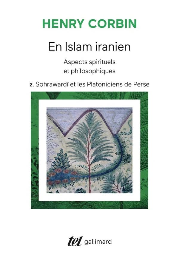 En Islam iranien. 2, Sohrawardî et les platoniciens de Perse : aspects spirituels et philosophiques