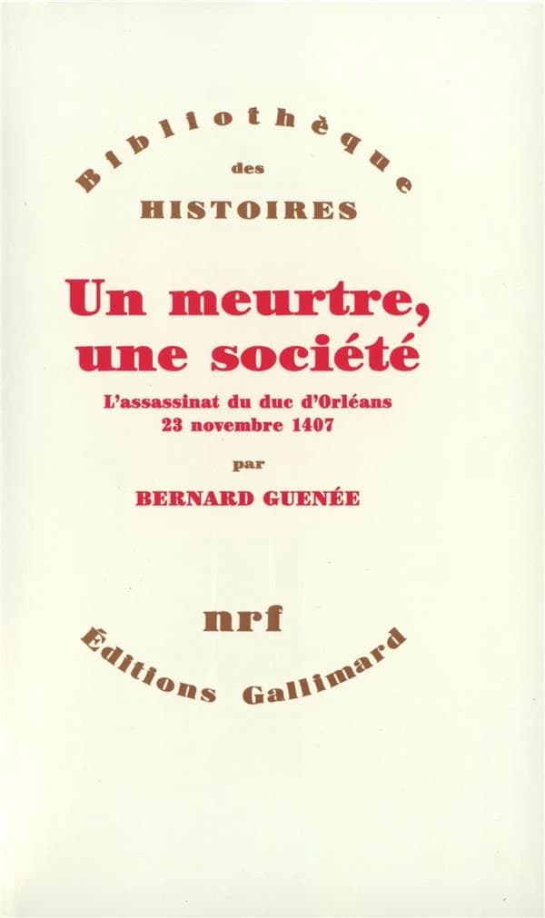 Un meurtre, une société : l'assassinat du duc d'Orléans : 23 novembre 1407