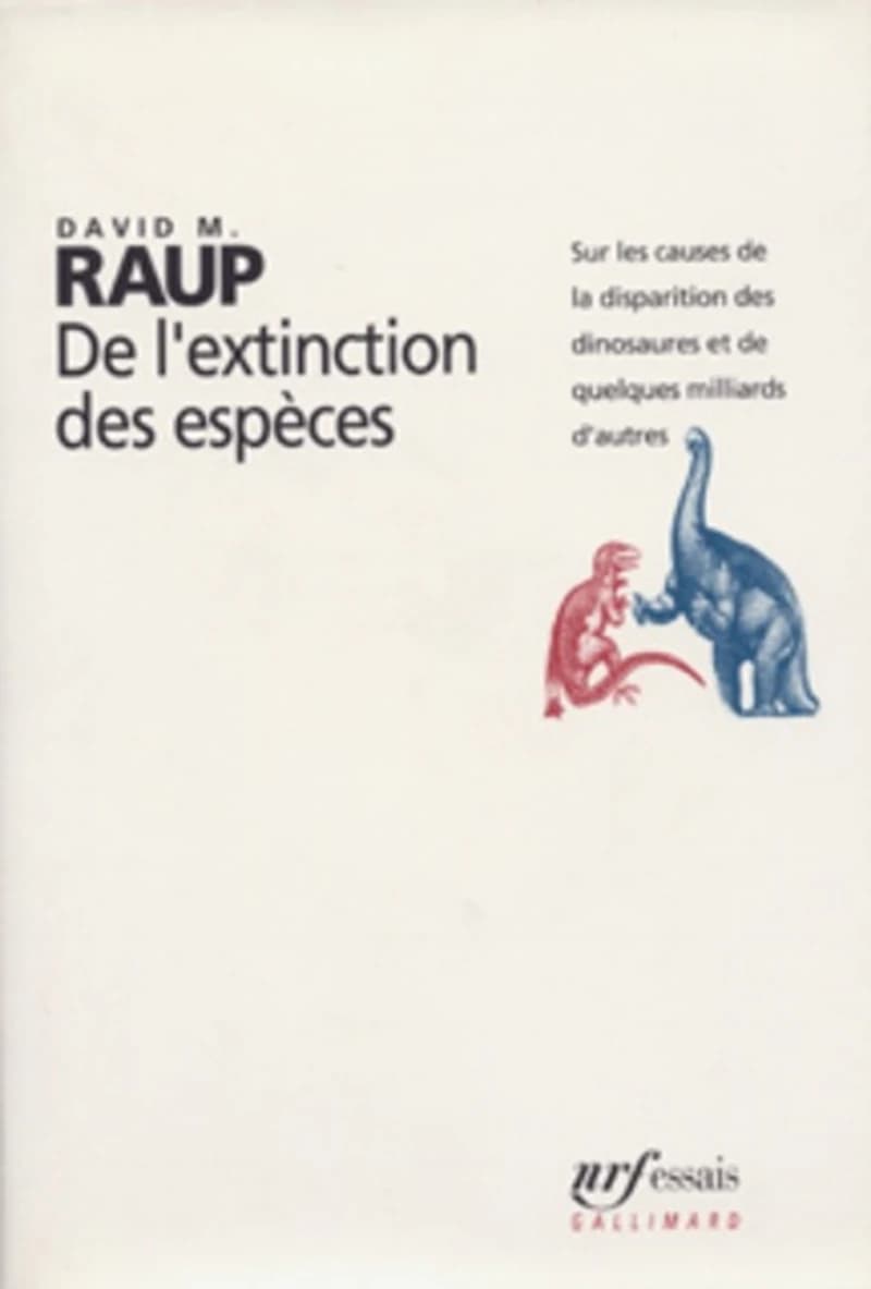 De l'extinction des espèces : sur les causes de la disparition des dinosaures et de quelques milliards d'autres