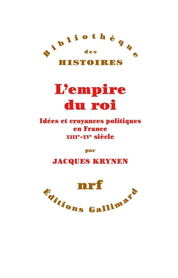 L'empire du roi : idées et croyances politiques en France, XIIIe-XVe siècle