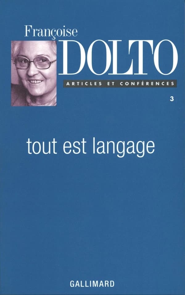 Tout est langage (Éd. rev. et présentée) Françoise Dolto
