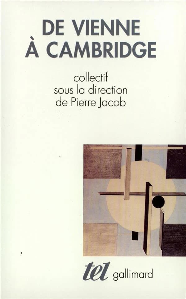 De Vienne à Cambridge : l'héritage du positivisme logique : essais de philosophie des sciences ([Reprod. en fac-sim.]) par Paul Feyerabend, Nelson Goodman, Norwood Russell Hanson... [et al.] ; textes trad. [de l'anglais] et présentés par Pierre Jacob