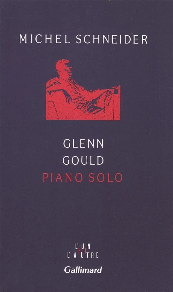 Glenn Gould, piano solo : aria et trente variations (Nouv. éd. augm. de quatre textes inédits) Michel Schneider