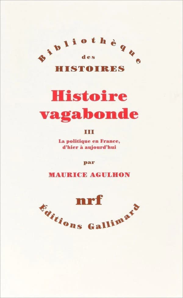 Histoire vagabonde. III, La politique en France, d'hier à aujourd'hui
