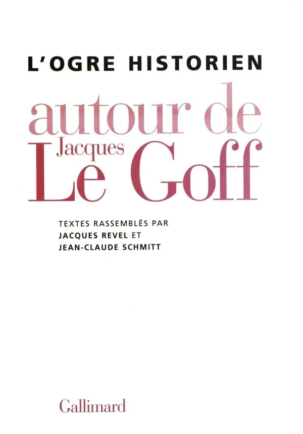 L' ogre historien : autour de Jacques Le Goff
