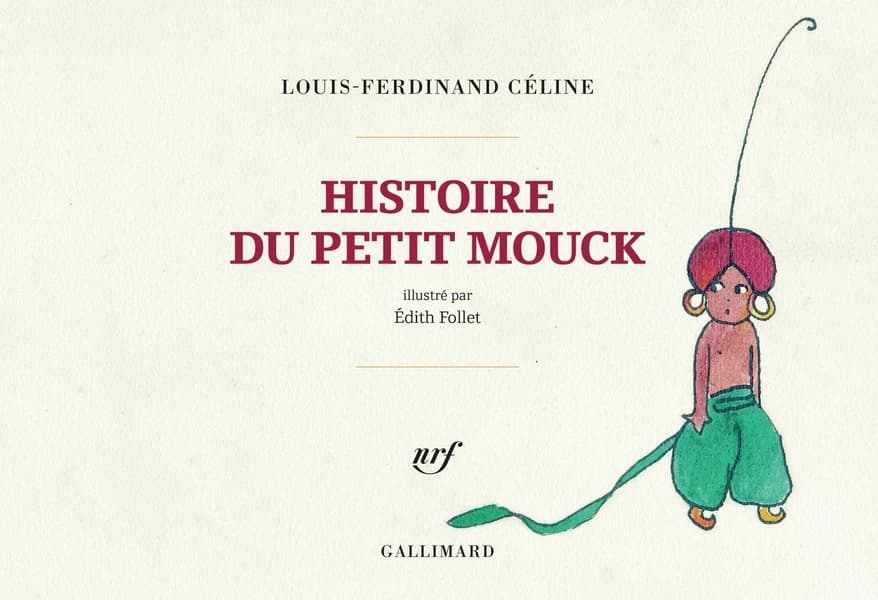 Histoire du petit Mouck (Edition en fac-similé) Louis-Ferdinand Céline ; illustré par Édith Follet ; préface de Gaël Richard