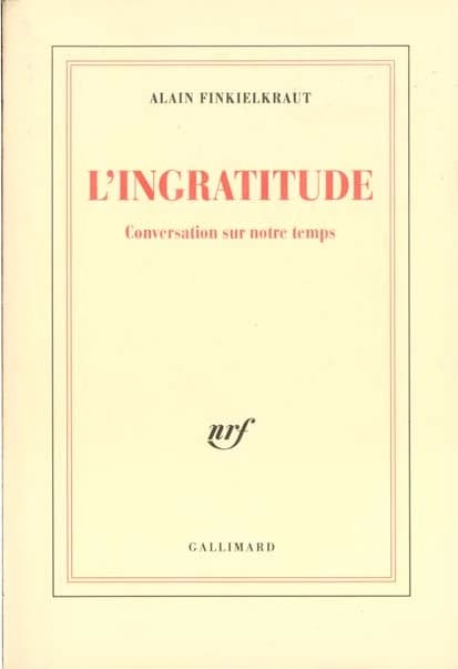 L'ingratitude : conversation sur notre temps : conversation sur notre temps