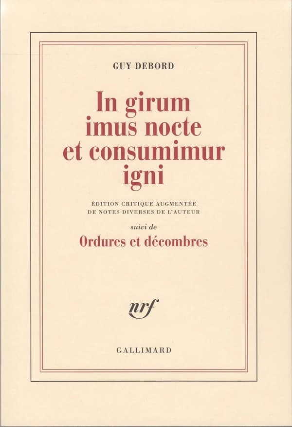 In girum imus nocte et consumimur igni : édition critique augmentée de notes diverses de l'auteur ; suivi de Ordures et décombres