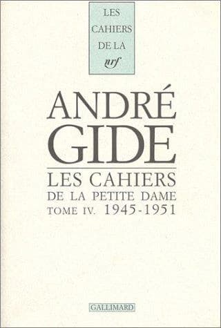 Les cahiers de la Petite Dame : notes pour l'histoire authentique d'André Gide. 4, 1945-1951