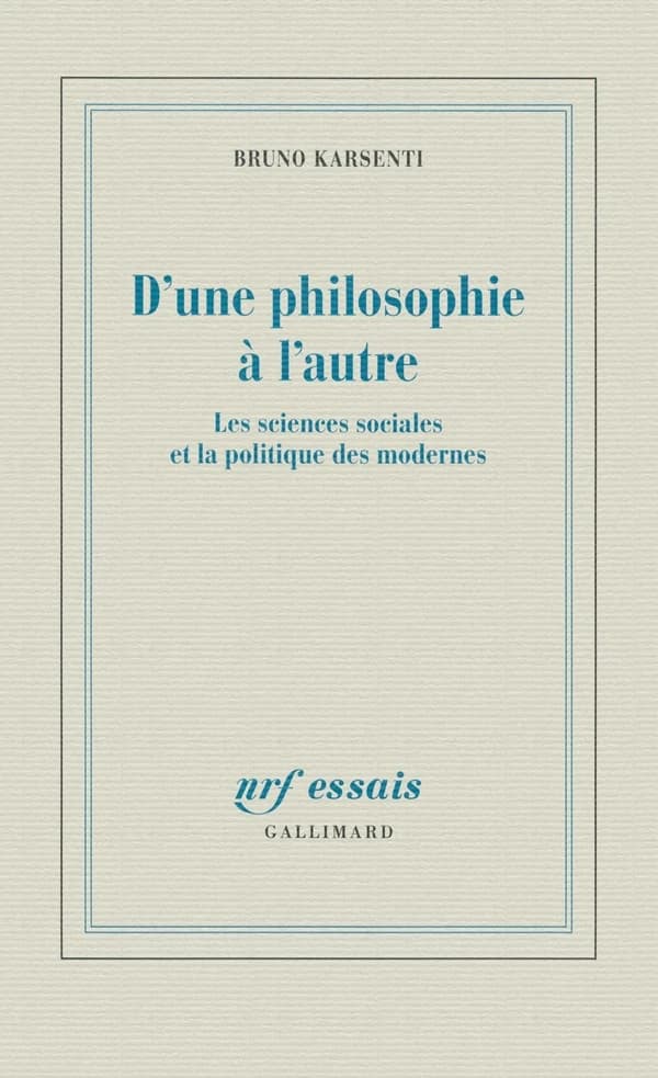 D'une philosophie à l'autre : les sciences sociales et la politique des modernes