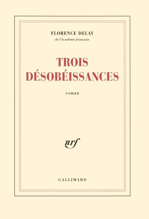Trois désobéissances : roman
