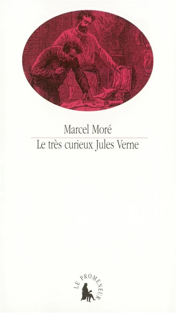 Le très curieux Jules Verne : le problème du père dans "Les voyages extraordinaires" (Nouv. éd.) Marcel Moré ; avec une note éditoriale de Jean Paulhan ; et une note biographique de Patrick Mauriès