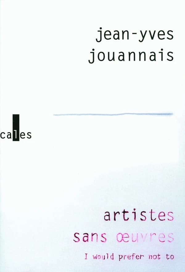 Artistes sans oeuvres : "I would prefer not to" (Nouvelle éd. augmentée d'une préface) Jean-Yves Jouannais