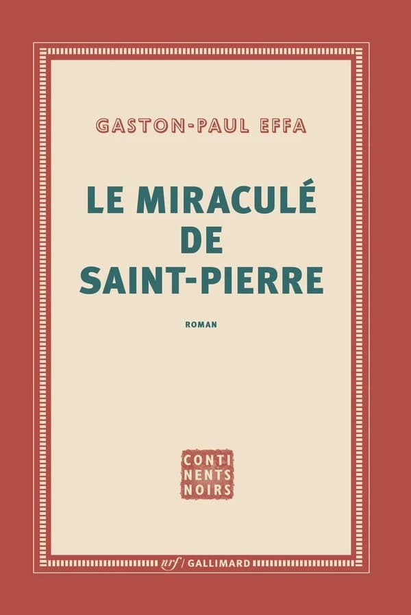 Le miraculé de Saint-Pierre : roman