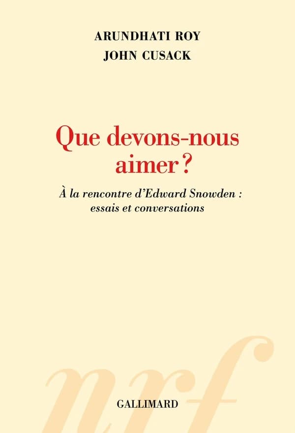 Que devons-nous aimer ? : à la rencontre d'Edward Snowden : essais et conversations