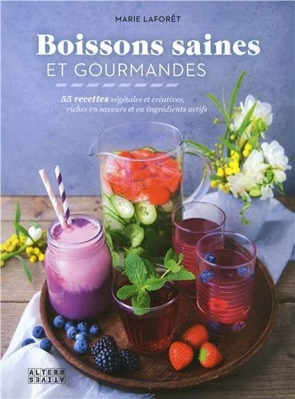 Boissons saines et gourmandes : 50 recettes végétales et créatives, riches en saveurs et en ingrédients actifs