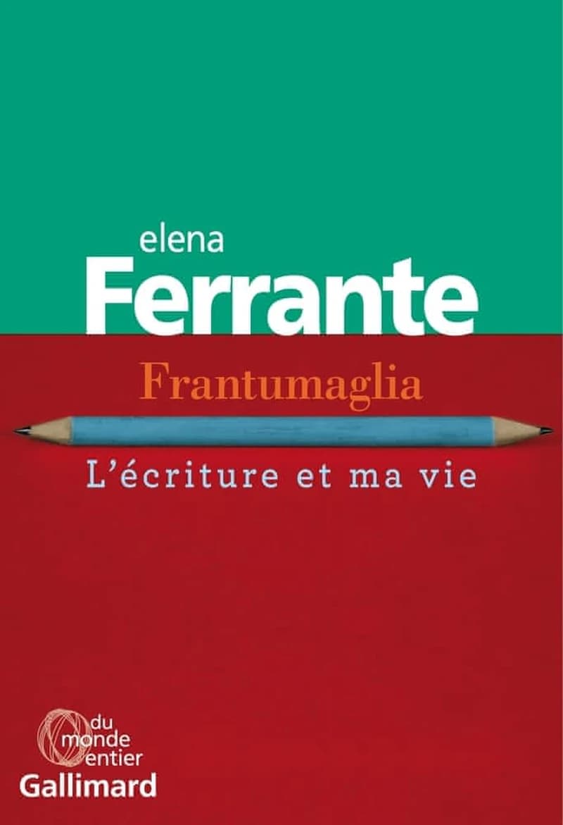 Frantumaglia : l'écriture et ma vie, papiers 1991-2003, cartes 2003-2007, lettres 2011-2016