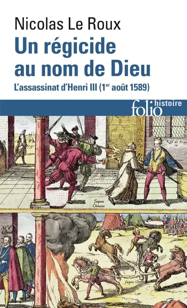 Un régicide au nom de Dieu : l'assassinat d'Henri III, 1er août 1589