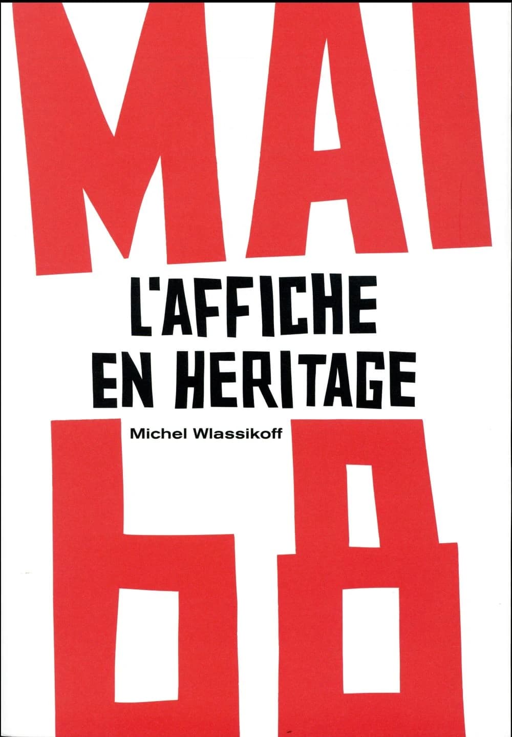 L'affiche en héritage (Nouvelle éd. augmentée) Michel Wlassikoff ; photographies de Marc Riboud, Jean-Claude Gautrand, Philippe Vermès
