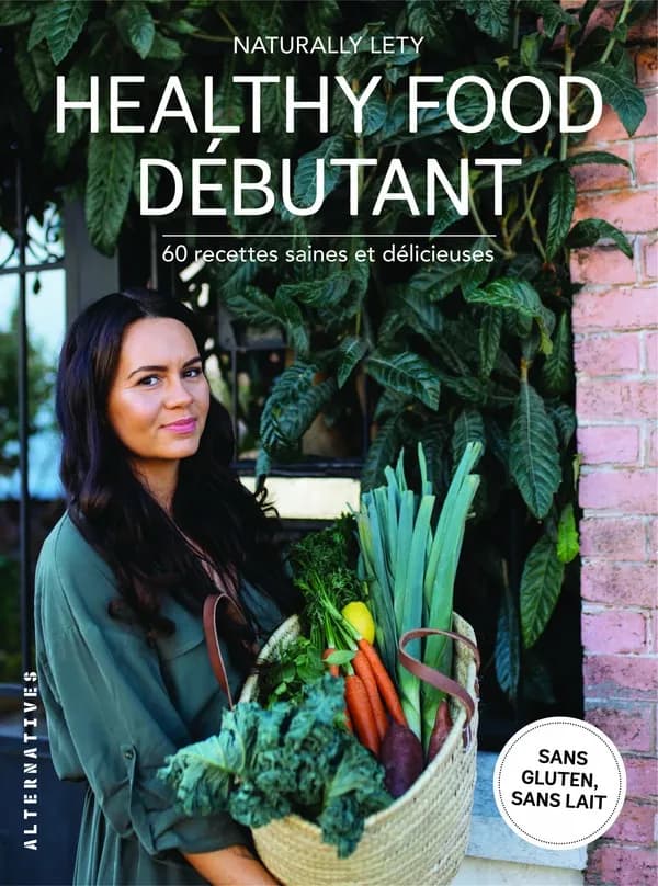 Healthy food débutant : 60 recettes saines et délicieuses