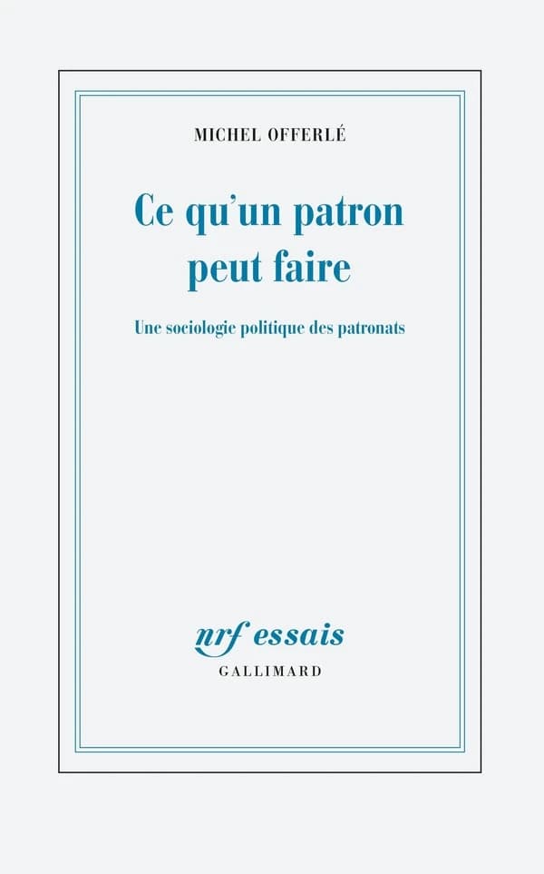 Ce qu'un patron peut faire : une sociologie politique des patronats
