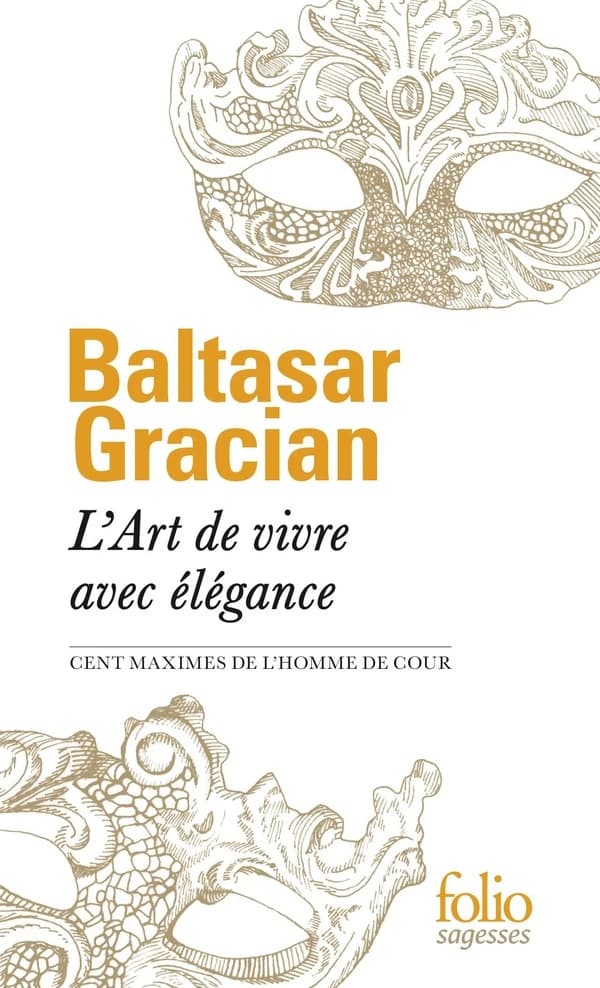 L'art de vivre avec élégance : cent maximes de "L'homme de cour"
